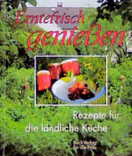 Stock image for Erntefrisch geniessen. Rezepte fr die lndliche Kche for sale by Bcherpanorama Zwickau- Planitz
