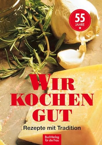 Stock image for Wir kochen gut Rezepte mit Tradition for sale by ralfs-buecherkiste