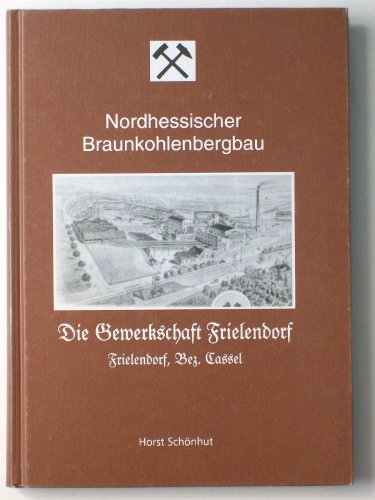 9783932739033: Die Gewerkschaft Frielendorf: Geschichte der Frielendorfer Braunkohlenzeche (Livre en allemand)