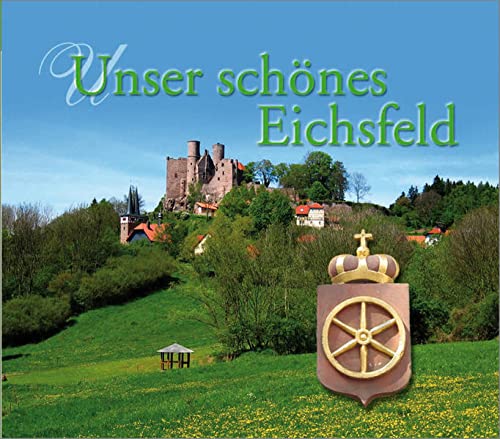Unser schönes Eichsfeld - Heimat- u. Verkehrsverband Eichsfeld e.V., (HVE), Josef Keppler Helmut Mecke u. a.