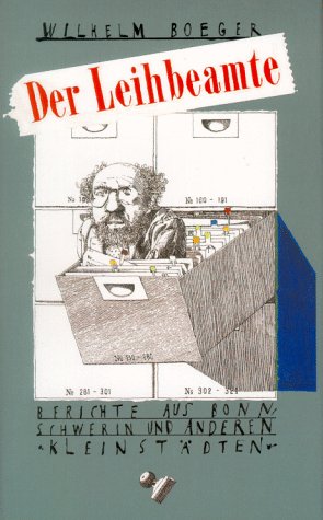 9783932776083: Der Leihbeamte: Berichte aus Bonn, Schwerin und andere Kleinsta?dten (German Edition) [Jan 01, 1998] Boeger, Wilhelm