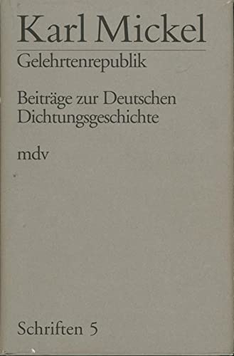 9783932776922: Gelehrtenrepublik: Beitrge zur deutschen Dichtungsgeschichte (Schriften / Karl Mickel)