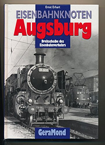 Eisenbahnknoten Augsburg. Drehscheibe des Eisenbahnverkehrs. - Erhart, Ernst