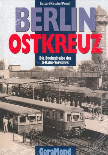 Berlin Ostkreuz. Die Drehscheibe des S-Bahn-Verkehrs. - Butter, Andreas / Kirsche, Hans-Joachim / Preuß, Erich