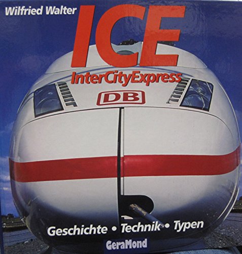 9783932785429: ICE, InterCityExpress. Geschichte, Technik, Typen