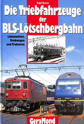 9783932785597: Die Triebfahrzeuge der BLS Lotschbergbahn. Lokomotiven, Triebwagen und Traktoren