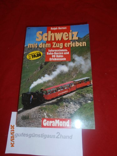 Beispielbild fr Schweiz mit dem Zug erleben. Informationen, Bahn- Routen und 99 Bahn- Destinationen zum Verkauf von medimops