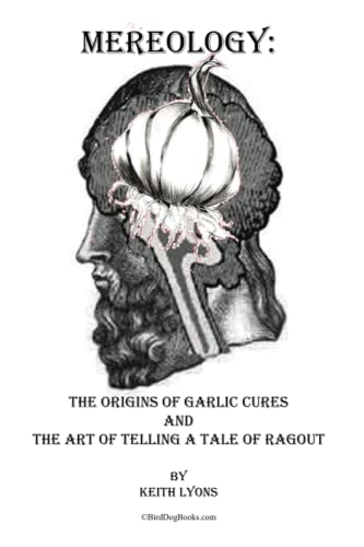 Stock image for Mereology: The Origins of Garlic Cures and the Art of Telling a Tale of Ragout for sale by Books Unplugged