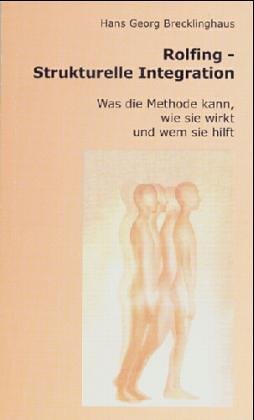 Beispielbild fr Rolfing - Strukturelle Integration. Was die Methode kann, wie sie wirkt und wem sie hilft zum Verkauf von medimops