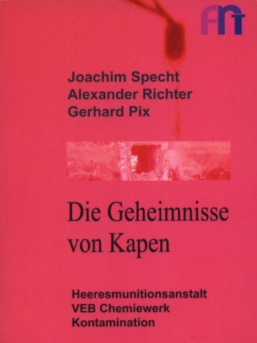 9783932805592: Die Geheimnisse von Kapen: Heeresmunitionsanstalt, VEB Chemiewerk, Kontamination