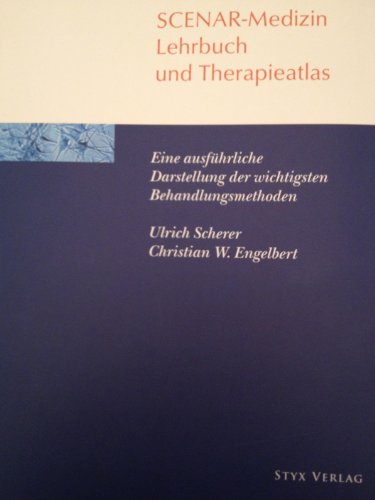 Christian W Engelbert (Autor), Ulrich Scherer (Autor) - Lehrbuch und Therapieatlas der SCENAR-Medizin: Eine ausfhrliche Darstellung der wichtigsten SCENAR-Behandlungsmethoden nach der Lehre