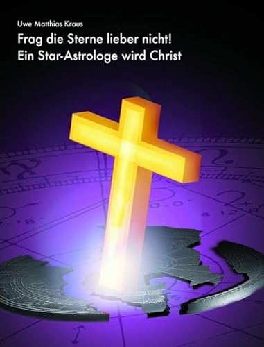 9783932841033: Frag die Sterne lieber nicht!: Ein Star-Astrologe wird Christ