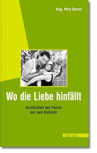 Stock image for Wo die Liebe hinfllt: Geschichten von Paaren aus zwei Kulturen for sale by medimops