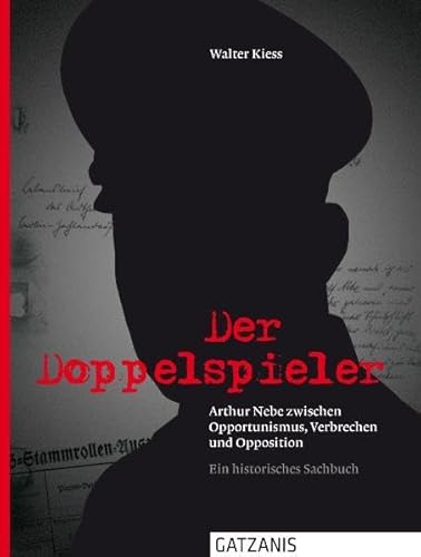 Stock image for Der Doppelspieler: Arthur Nebe zwischen Opportunimus, Verbrechen und Opposition for sale by medimops