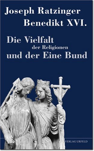 Die Vielfalt der Religionen und der Eine Bund (9783932857201) by Ratzinger, Joseph