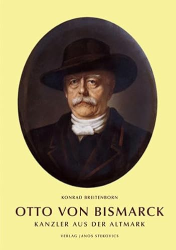 9783932863011: Otto von Bismarck - Kanzler aus der Altmark