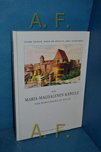 9783932863356: Die Maria-Magdalenen-Kapelle der Moritzburg zu Halle