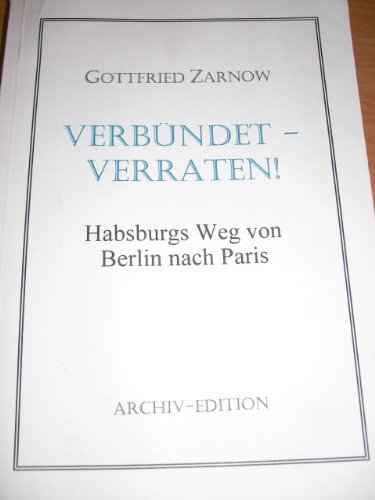 Imagen de archivo de Verbndet - verraten! Habsburgs Weg von Berlin nach Paris a la venta por Bernhard Kiewel Rare Books
