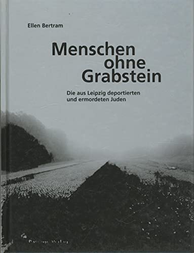 Beispielbild fr Menschen ohne Grabstein: Die aus Leipzig deportierten und ermordeten Juden zum Verkauf von WorldofBooks