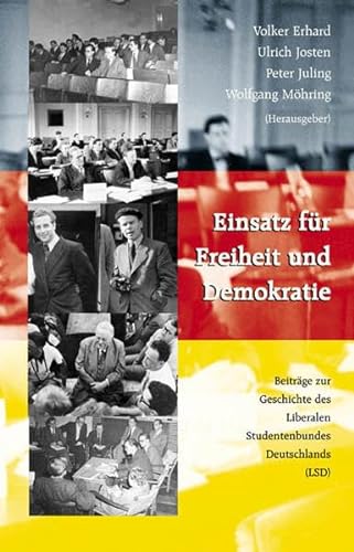 9783932906312: Einsatz fr Freiheit und Demokratie : Beitrge zur Geschichte des Liberalen Studentenbundes Deutschlands (LSD). Volker Erhard . (Hrsg.)