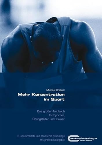 Beispielbild fr Mehr Konzentration im Sport. Das groe Handbuch fr Sportler, bungsleiter und Trainer von Michael Draksal zum Verkauf von BUCHSERVICE / ANTIQUARIAT Lars Lutzer