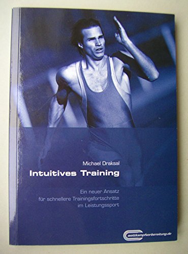 Beispielbild fr Intuitives Training: Ein neuer Ansatz fr schnellere Trainingsfortschritte im Leistungssport von Michael Draksal zum Verkauf von BUCHSERVICE / ANTIQUARIAT Lars Lutzer