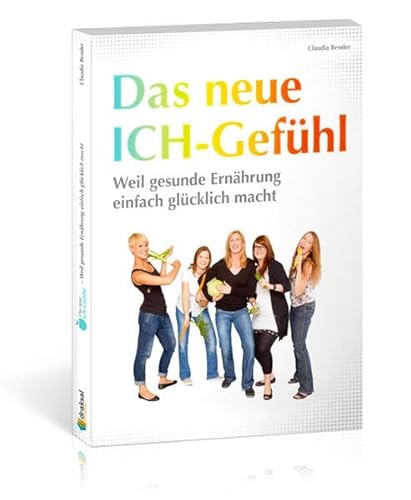 Imagen de archivo de Das neue Ich-Gefhl: Weil gesunde Ernhrung einfach glcklich macht a la venta por medimops