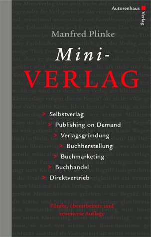 Mini-Verlag. Selbstverlag, Publishing on Demand, Verlagsgründung, Buchherstellung, Buchmarketing, Buchhandel, Direktvertrieb - Plinke, Manfred