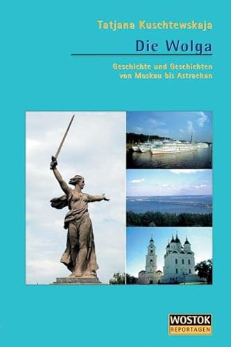 Die Wolga: Geschichte Und Geschichten Von Moskau Nach Astrachan - Übersetzung: Frank, Alfred; Kuschtewskaja, Tatjana; Frank, Alfred