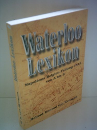 Waterloo-Lexikon: Napoleons Belgien-Feldzug 1815 von A bis Z - Keusgen, Helmut Konrad von