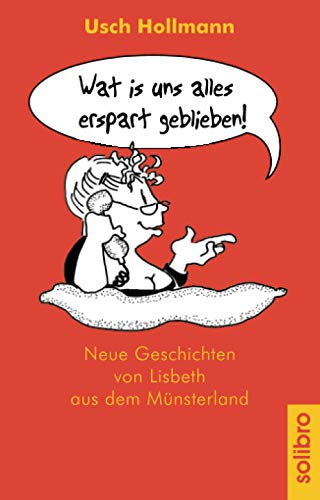 Wat is uns alles erspart geblieben! Neue Geschichten von Lisbeth aus dem Münsterland.