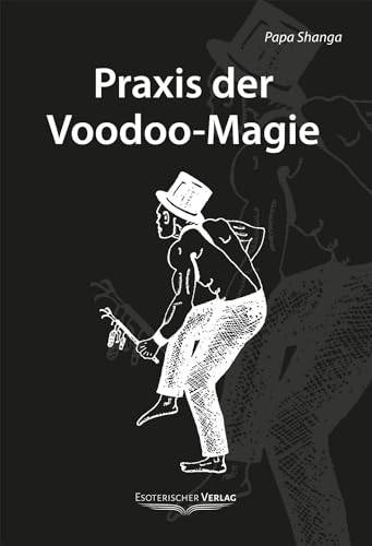 Beispielbild fr Praxis der Voodoo-Magie: Techniken, Rituale und Praktiken des Voodoo zum Verkauf von medimops
