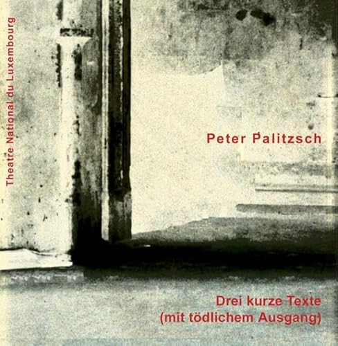 Drei kurze Texte (mit tödlichem Ausgang) - Palitzsch Peter