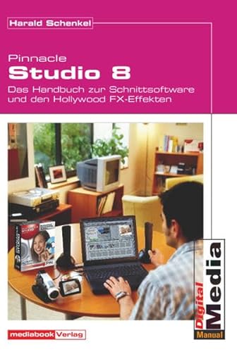 Pinnacle Studio 8: Das Buch zur Software und den Hollywood FX-Effekten - Schenkel, Harald