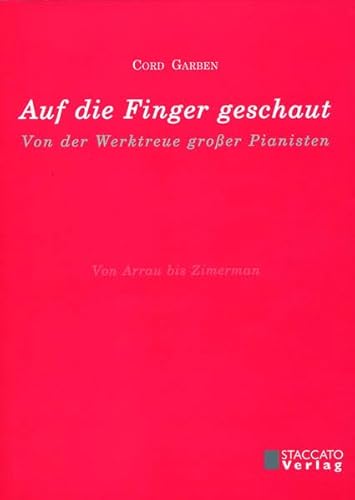 9783932976568: Auf die Finger geschaut: Von der Werktreue groer Pianisten - Garben, Cord