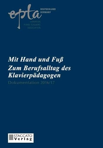9783932976759: EPTA-Dokumentation / EPTA-Dokumentation 2016/17: Mit Hand und Fu - Zum Berufsalltag des Klavierpdagogen - Wohlwender, Ulrike