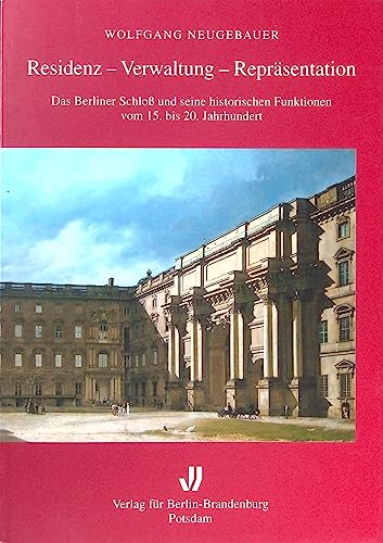 9783932981326: Residenz - Verwaltung - Reprsentation. Das Berliner Schloss und seine historischen Funktionen vom 15. bis 20. Jahrhundert