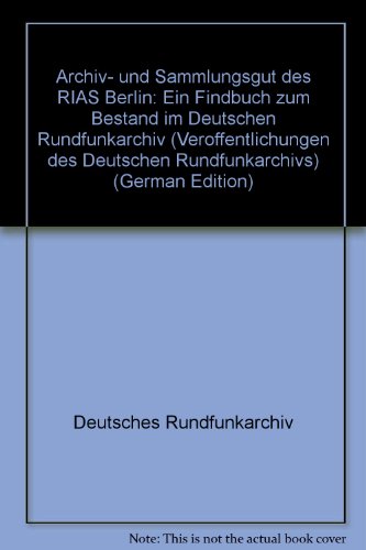 Archiv- und Sammlungsgut des RIAS Berlin: Ein Findbuch zum Bestand im Deutschen Rundfunkarchiv (VeroÌˆffentlichungen des Deutschen Rundfunkarchivs) (German Edition) (9783932981814) by Deutsches Rundfunkarchiv