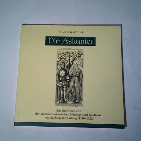 Beispielbild fr Die Askanier: Aus der Geschichte der schsisch-askanischen Herzge und Kurfrsten von Sachsen-Wittenberg (1180-1422) zum Verkauf von medimops