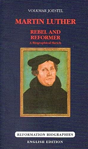 Stock image for Martin Luther: Rebel and Reformer (Reformation Biographies: English Edition) for sale by Half Price Books Inc.
