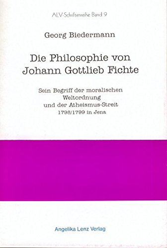 9783933037138: Die Philosophie von Johann Gottlieb Fichte: Sein Begriff der moralischen Weltordnung und der Atheismus-Streit 1798/1799 in Jena