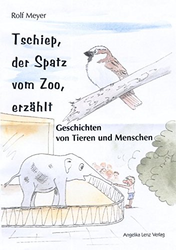 Beispielbild fr Tschiep, der Spatz vom Zoo, erzhlt: Geschichten von Tieren und Menschen zum Verkauf von medimops