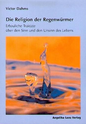 Stock image for Die Religion der Regenwrmer: Erbauliche Traktate ber den Sinn und den Unsinn des Lebens for sale by medimops