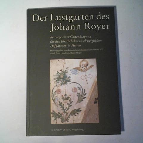 9783933046284: Der Lustgarten des Johann Royer: Beitrge einer Gedenktagung fr den frstlich-braunschweigischen Hofgrtner Johann Royer (1574-1655) in Hessen