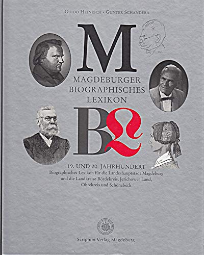 MBL -Magdeburger Biographisches Lexikon. 19. und 20. Jahrhundert. Biographisches Lexikon für die Landeshauptstadt Magdeburg und die Landkreise Bördekreis, Jerichower Land, Ohrekreis und Schönebeck - Gunter Schandera Guido Heinrich