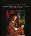 Der Kaiser in seiner Stadt. Maximilian I. und der Reichstag zu Freiburg 1498. Hrsg. i. A. d. Stad...