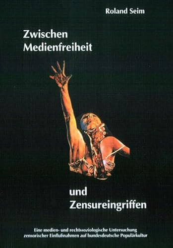 Zwischen Medienfreiheit und Zensureingriffen - Eine medien- und rechtssoziologische Untersuchung ...