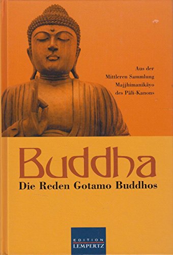 Buddha : die Reden Gotama Buddhos : aus der mittleren Sammlung MajjhimanikÄyo des PÄli-Kanons. zum ersten Mal übers. von Karl Eugen Neumann - Neumann, Karl Eugen [Übers.] und Buddha