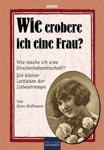 9783933070975: Wie erobere ich eine Frau?: Reprint von ca. 1920