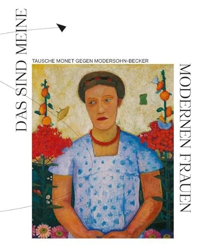 Beispielbild fr Das sind meine modernen Frauen.: Tausche Monet gegen Modersohn-Becker (Kunstkammer) zum Verkauf von medimops